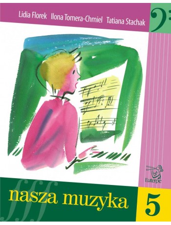 FLOREK, Lidia; TOMERA-CHMIEL, Ilona; STACHAK, Tatiana - Our Music 5. Handbook for aural and sight-singing development for pupils at music schools